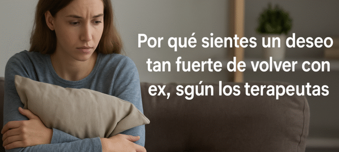 Aquí está la razón por la que uno tiene ganas de volver con su ex Aquí está la razón por la que uno tiene ganas de volver con su ex