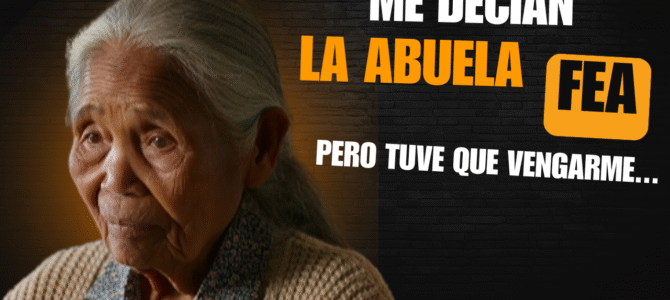 La abuela fea que todos despreciaban… hasta que les salvó la vida