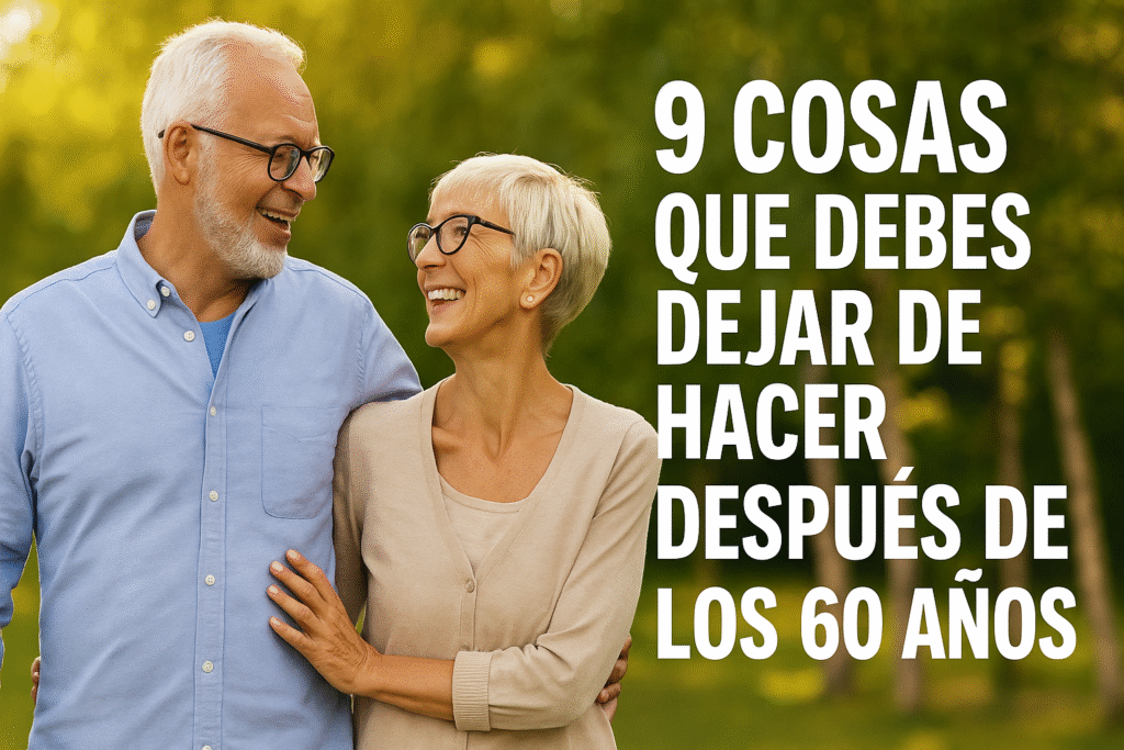 9 cosas que debes dejar de hacer después de los 60 años - Habemus Asado
