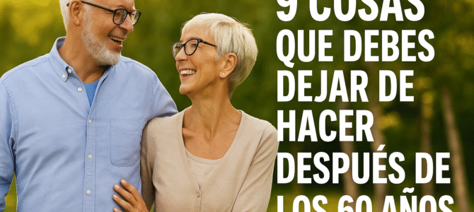 9 cosas que debes dejar de hacer después de los 60 años