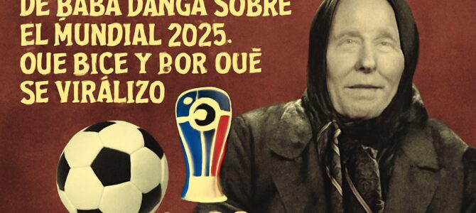 La supuesta profecía de Baba Vanga sobre el Mundial 2026: qué dice y por qué se viralizó