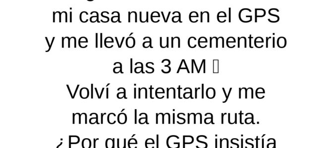 El GPS me llevó a un cementerio a las 3 AM: la dirección que no debería haber existido El GPS me llevó a un cementerio a las 3 AM: la dirección que no debería haber existido