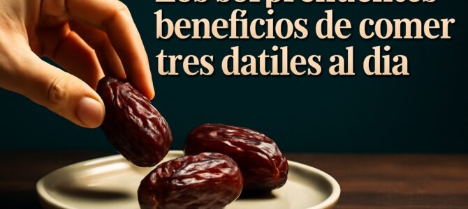 Los sorprendentes beneficios de comer tres dátiles al día