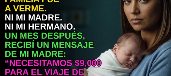 Di a luz sola y mi familia no apareció: un mes después me pidieron 9,000 dólares