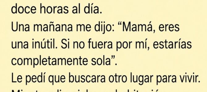 Mi hija me llamó inútil y me pidió que me quedara sola: lo que encontré en su habitación me salvó la casa Mi hija me llamó inútil y me pidió que me quedara sola: lo que encontré en su habitación me salvó la casa
