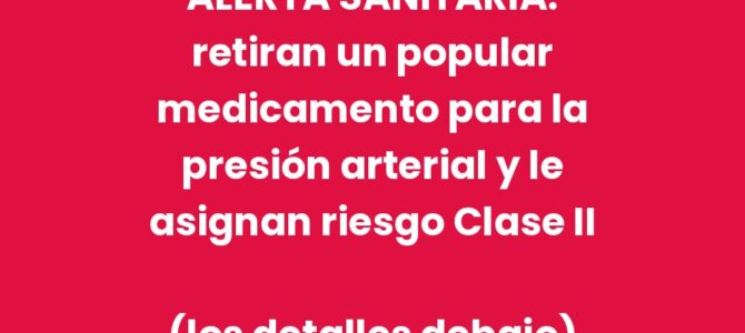 Retiran más de 13.000 frascos de clortalidona, un medicamento para la presión arterial: qué significa el riesgo Clase II